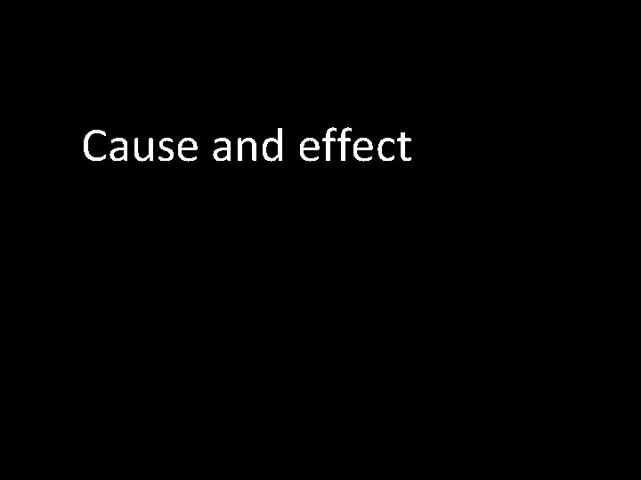 Cause and effect 