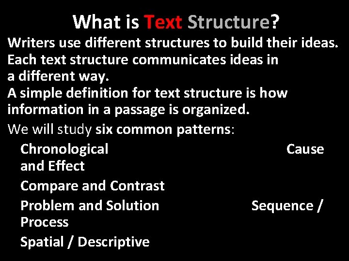 What is Text Structure? Writers use different structures to build their ideas. Each text