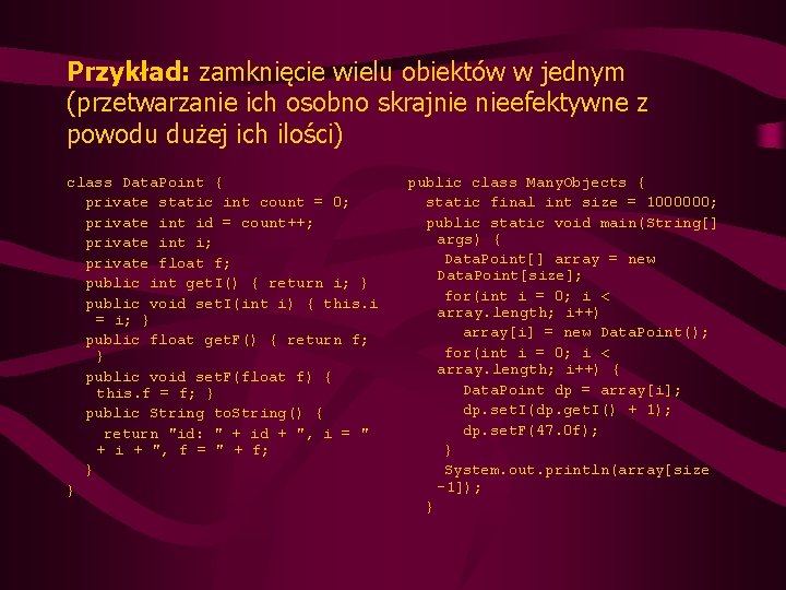 Przykład: zamknięcie wielu obiektów w jednym (przetwarzanie ich osobno skrajnie nieefektywne z powodu dużej