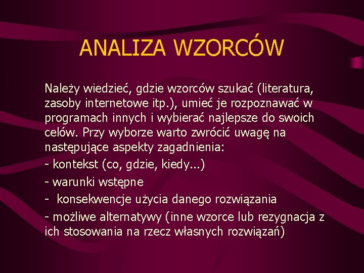 ANALIZA WZORCÓW Należy wiedzieć, gdzie wzorców szukać (literatura, zasoby internetowe itp. ), umieć je