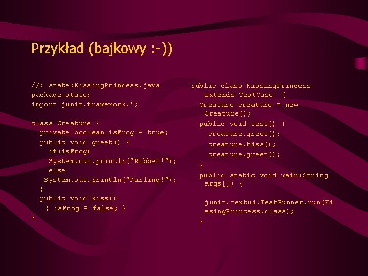 Przykład (bajkowy : -)) //: state: Kissing. Princess. java package state; import junit. framework.