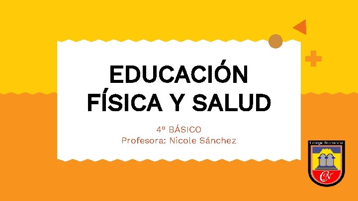 EDUCACIÓN FÍSICA Y SALUD 4° BÁSICO Profesora: Nicole Sánchez 