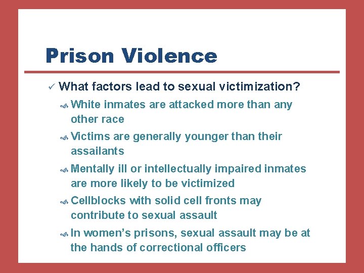 Prison Violence ü What factors lead to sexual victimization? White inmates are attacked more