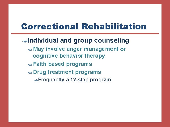 Correctional Rehabilitation Individual and group counseling May involve anger management or cognitive behavior therapy