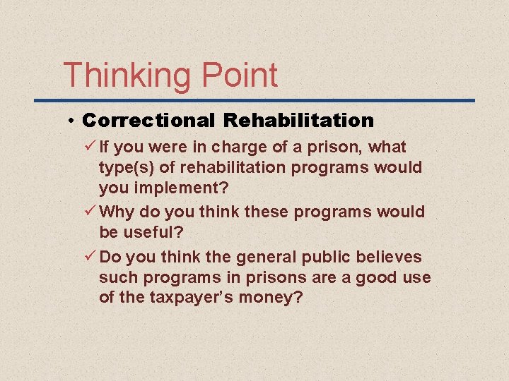 Thinking Point • Correctional Rehabilitation ü If you were in charge of a prison,