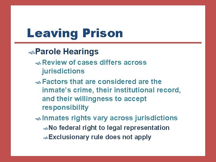 Leaving Prison Parole Hearings Review of cases differs across jurisdictions Factors that are considered