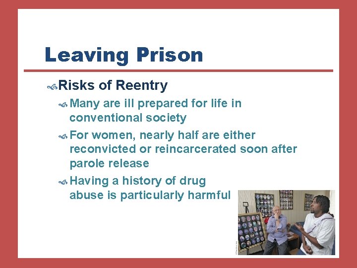 Leaving Prison Risks of Reentry Many are ill prepared for life in conventional society