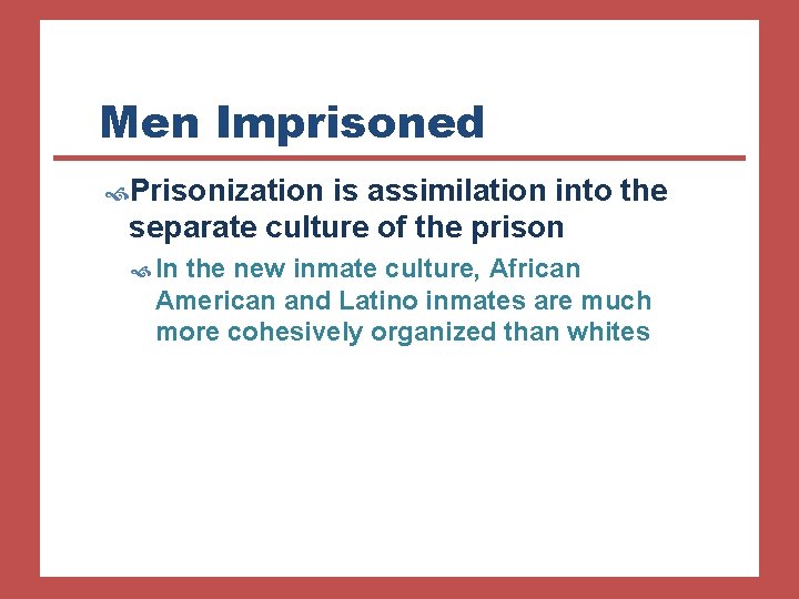 Men Imprisoned Prisonization is assimilation into the separate culture of the prison In the