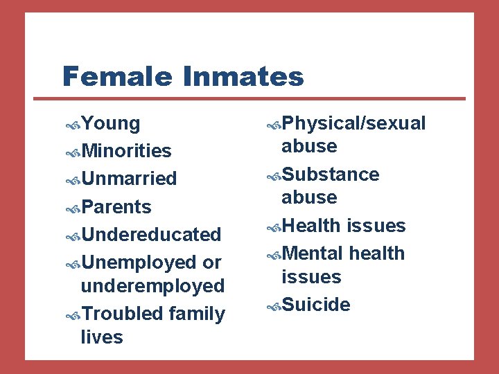 Female Inmates Young Physical/sexual Minorities abuse Substance abuse Health issues Mental health issues Suicide