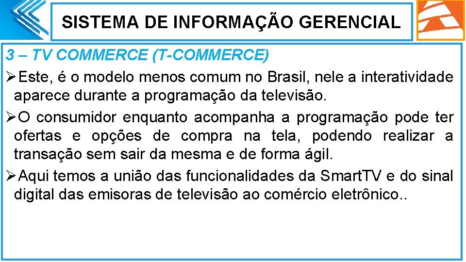 SISTEMA DE INFORMAÇÃO GERENCIAL 3 – TV COMMERCE (T-COMMERCE) ØEste, é o modelo menos