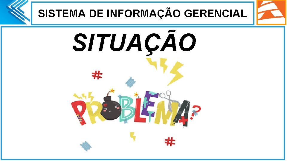 SISTEMA DE INFORMAÇÃO GERENCIAL. SITUAÇÃO 