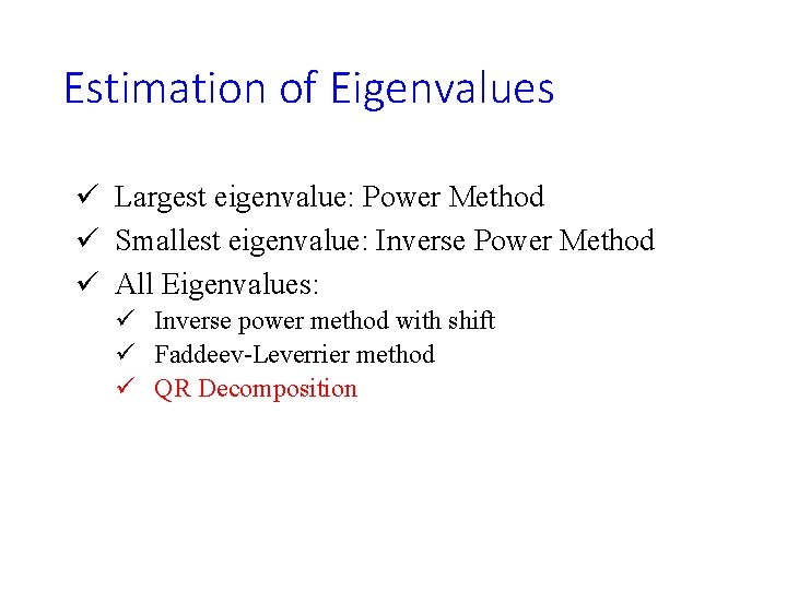Estimation of Eigenvalues ü Largest eigenvalue: Power Method ü Smallest eigenvalue: Inverse Power Method