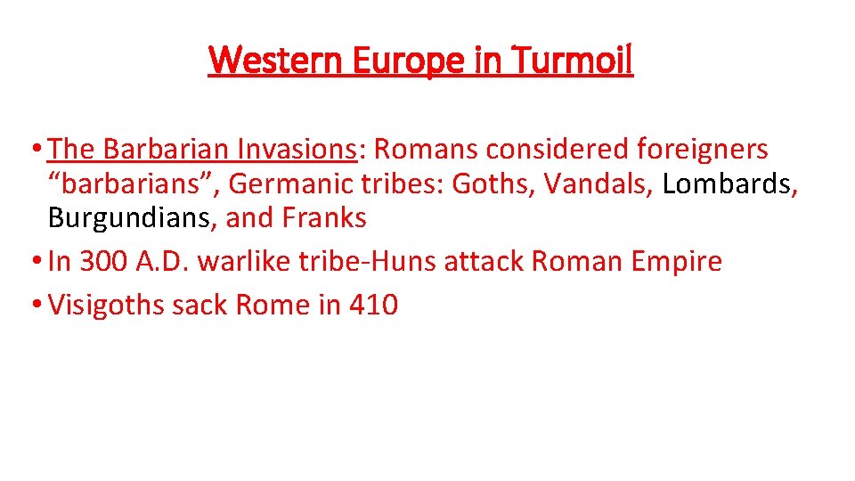 Western Europe in Turmoil • The Barbarian Invasions: Romans considered foreigners “barbarians”, Germanic tribes: