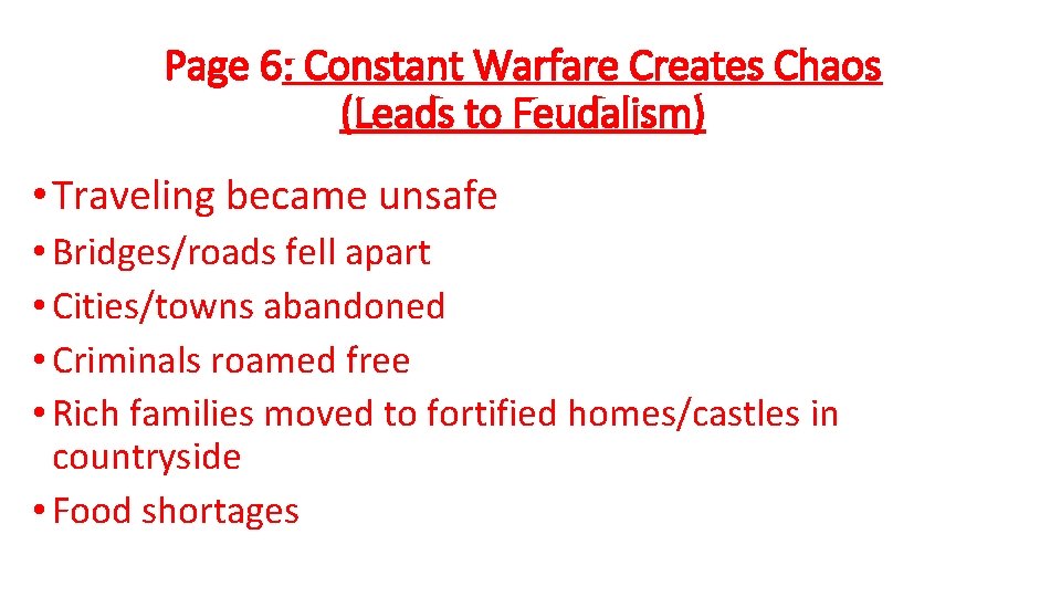 Page 6: Constant Warfare Creates Chaos (Leads to Feudalism) • Traveling became unsafe •