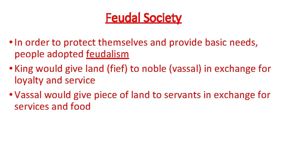 Feudal Society • In order to protect themselves and provide basic needs, people adopted