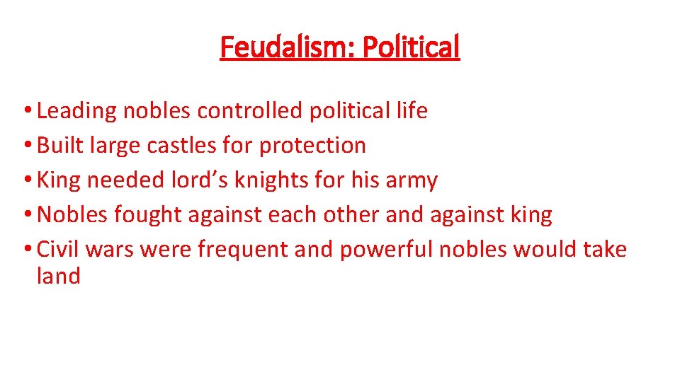 Feudalism: Political • Leading nobles controlled political life • Built large castles for protection