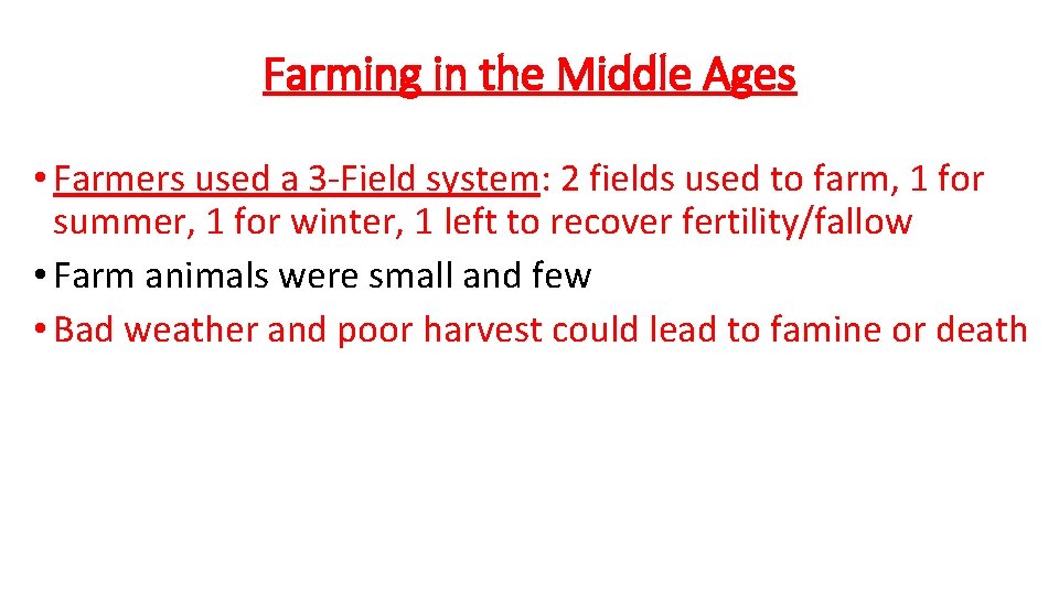 Farming in the Middle Ages • Farmers used a 3 -Field system: 2 fields