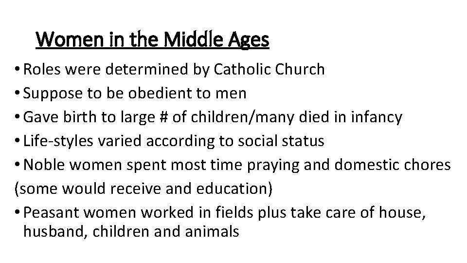 Women in the Middle Ages • Roles were determined by Catholic Church • Suppose