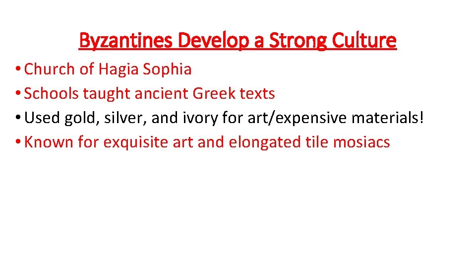 Byzantines Develop a Strong Culture • Church of Hagia Sophia • Schools taught ancient