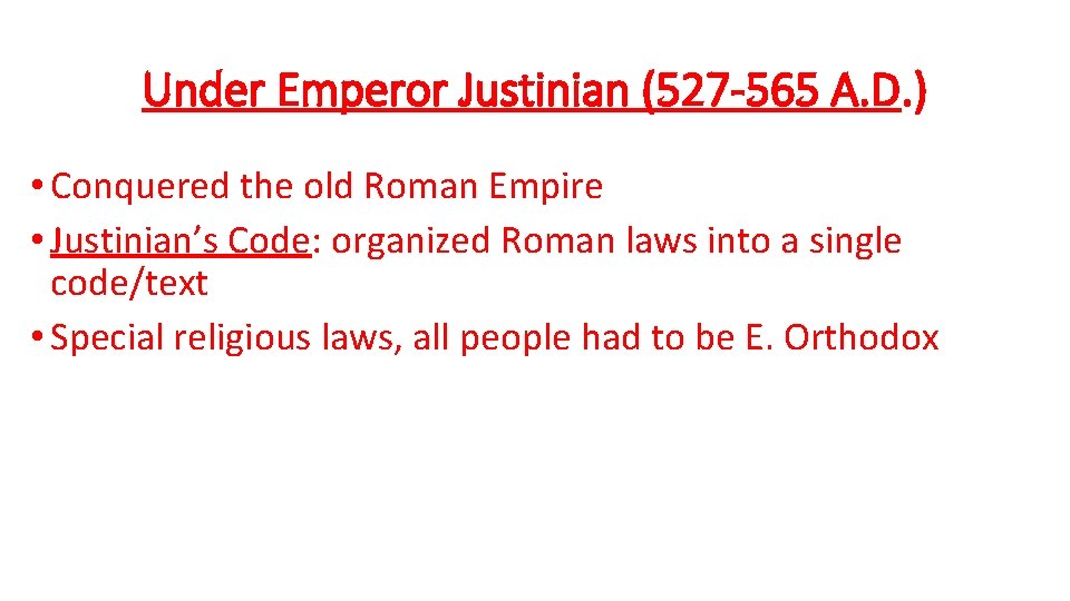 Under Emperor Justinian (527 -565 A. D. ) • Conquered the old Roman Empire