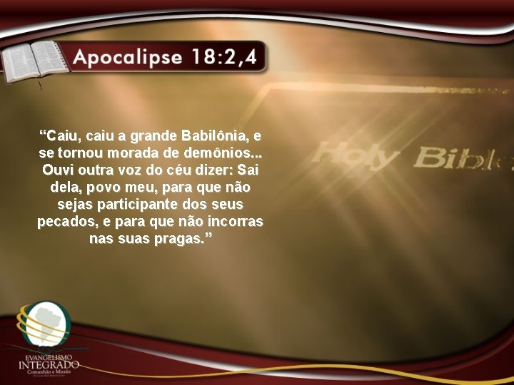 “Caiu, caiu a grande Babilônia, e se tornou morada de demônios. . . Ouvi