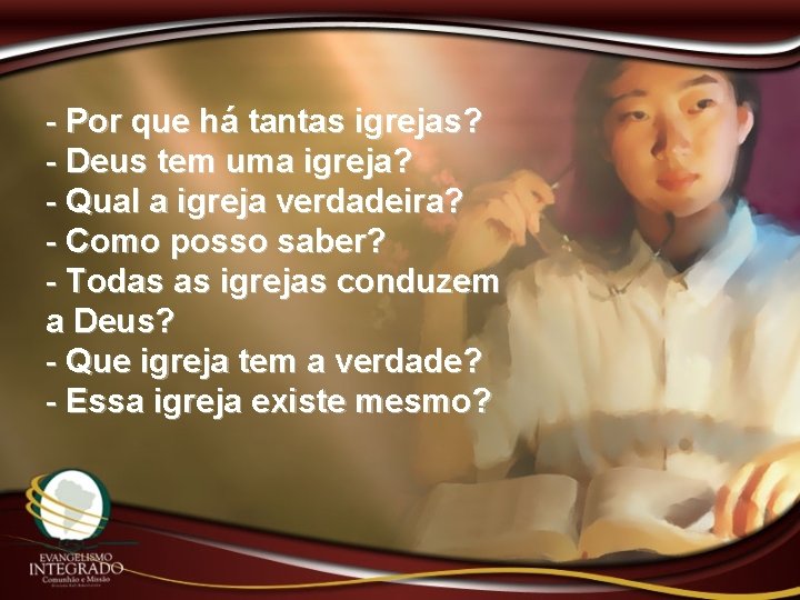 - Por que há tantas igrejas? - Deus tem uma igreja? - Qual a