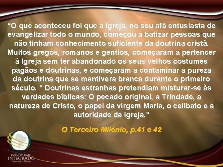 “O que aconteceu foi que a Igreja, no seu afã entusiasta de evangelizar todo