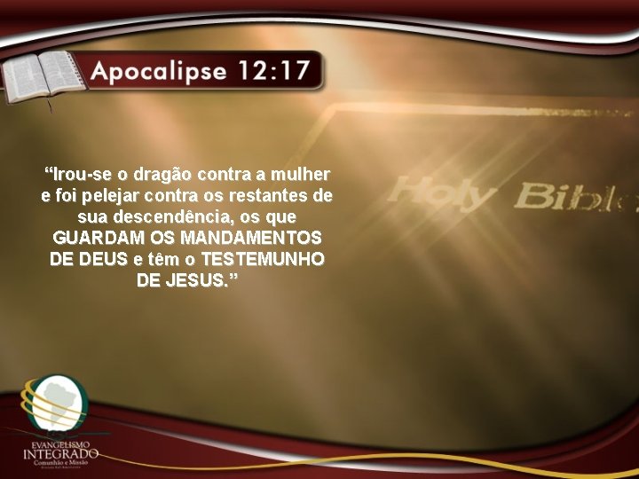 “Irou-se o dragão contra a mulher e foi pelejar contra os restantes de sua