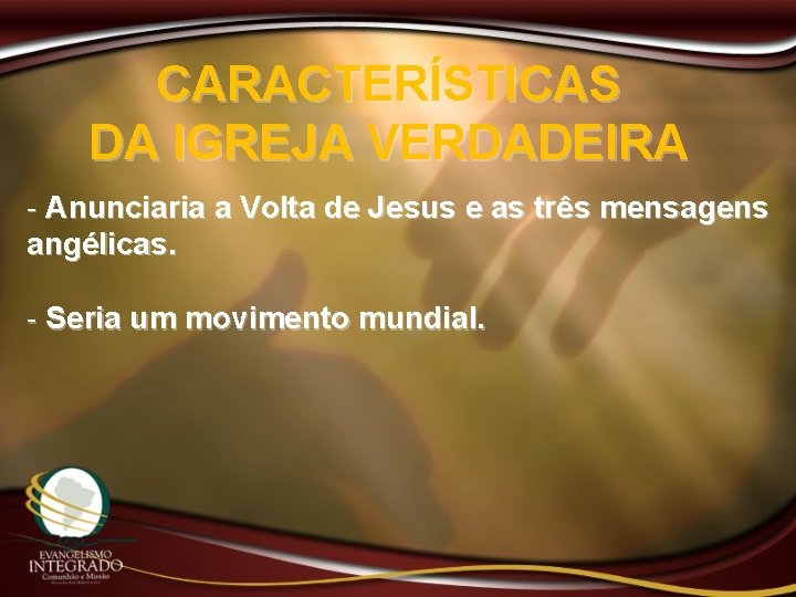 CARACTERÍSTICAS DA IGREJA VERDADEIRA - Anunciaria a Volta de Jesus e as três mensagens