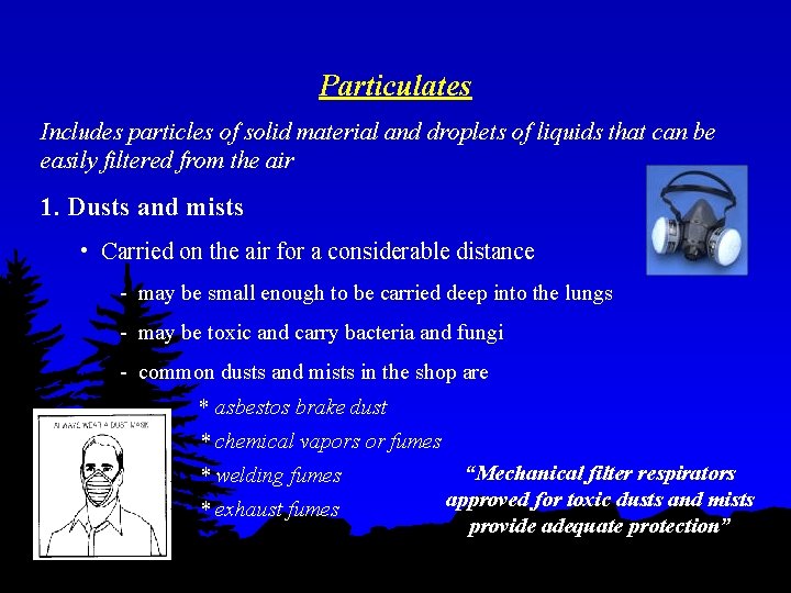 Particulates Includes particles of solid material and droplets of liquids that can be easily