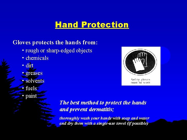 Hand Protection Gloves protects the hands from: • rough or sharp-edged objects • chemicals