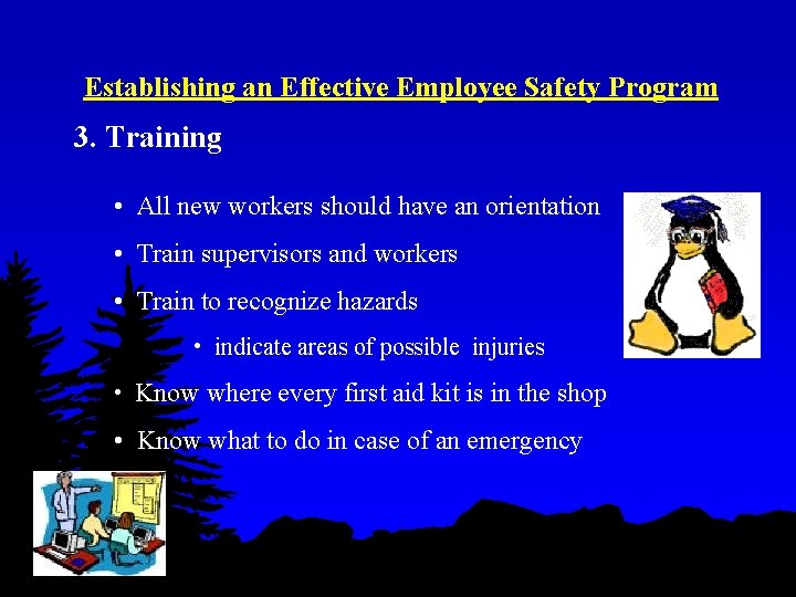 Establishing an Effective Employee Safety Program 3. Training • All new workers should have