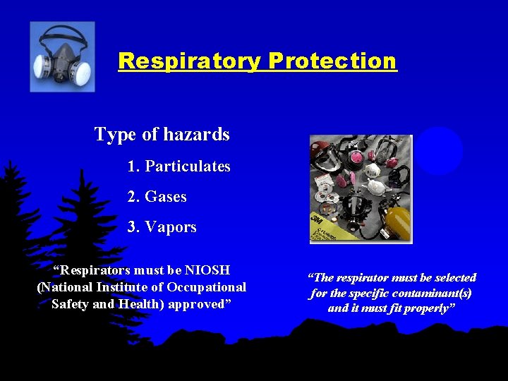 Respiratory Protection Type of hazards 1. Particulates 2. Gases 3. Vapors “Respirators must be