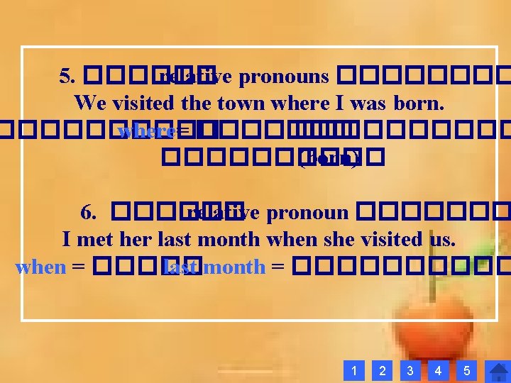 5. ������ relative pronouns ���� We visited the town where I was born. ����� 5. ������ relative pronouns ���� We visited the town where I was born. �����