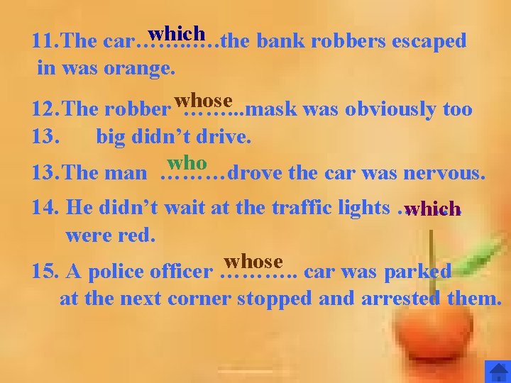 which 11. The car……. . …. the bank robbers escaped in was orange. 12. which 11. The car……. . …. the bank robbers escaped in was orange. 12.