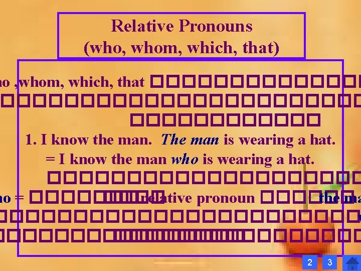 Relative Pronouns (who, whom, which, that) ho , whom, which, that ������������������� 1. I Relative Pronouns (who, whom, which, that) ho , whom, which, that ������������������� 1. I