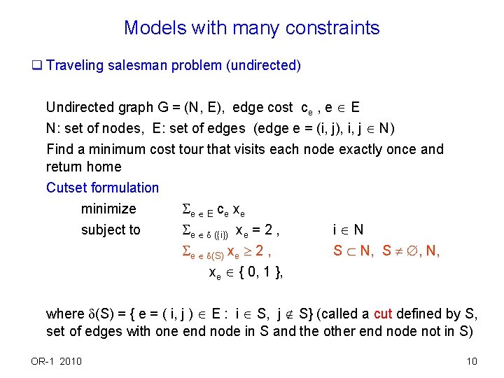 Models with many constraints q Traveling salesman problem (undirected) Undirected graph G = (N,