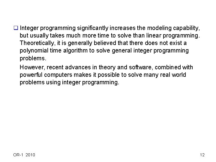 q Integer programming significantly increases the modeling capability, but usually takes much more time