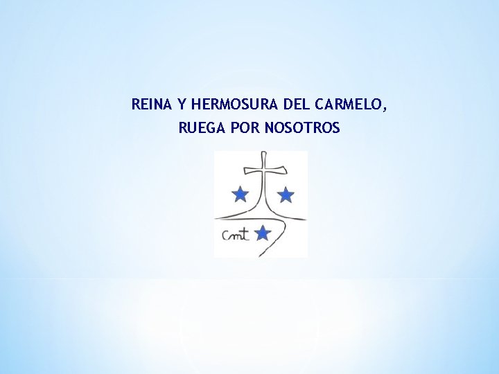 REINA Y HERMOSURA DEL CARMELO, RUEGA POR NOSOTROS 