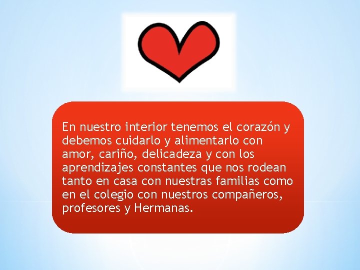 En nuestro interior tenemos el corazón y debemos cuidarlo y alimentarlo con amor, cariño,