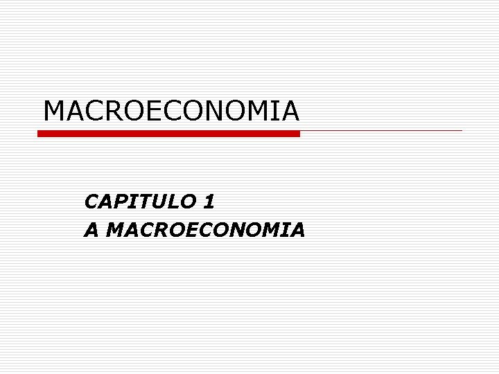 MACROECONOMIA CAPITULO 1 A MACROECONOMIA 