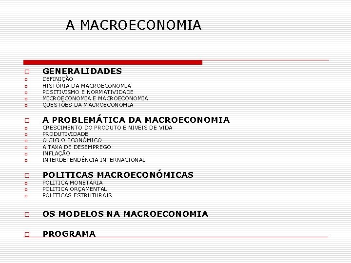 A MACROECONOMIA o GENERALIDADES o DEFINIÇÃO HISTÓRIA DA MACROECONOMIA POSITIVISMO E NORMATIVIDADE MICROECONOMIA E