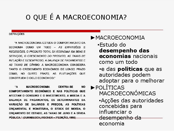 O QUE É A MACROECONOMIA? ►MACROECONOMIA ▪Estudo do desempenho das economias nacionais como um