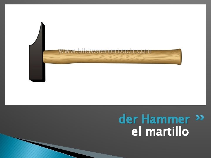 der Hammer el martillo 