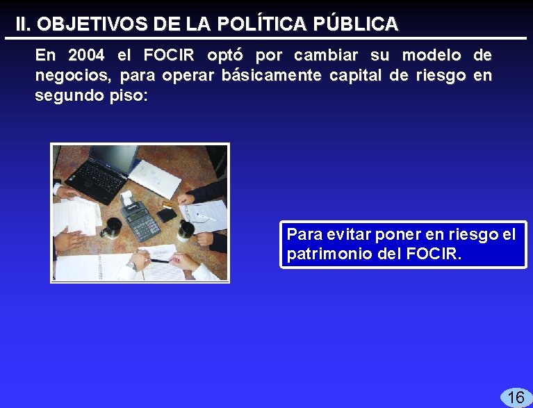 II. OBJETIVOS DE LA POLÍTICA PÚBLICA En 2004 el FOCIR optó por cambiar su