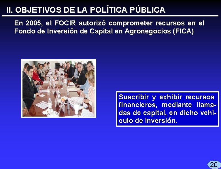 II. OBJETIVOS DE LA POLÍTICA PÚBLICA En 2005, el FOCIR autorizó comprometer recursos en