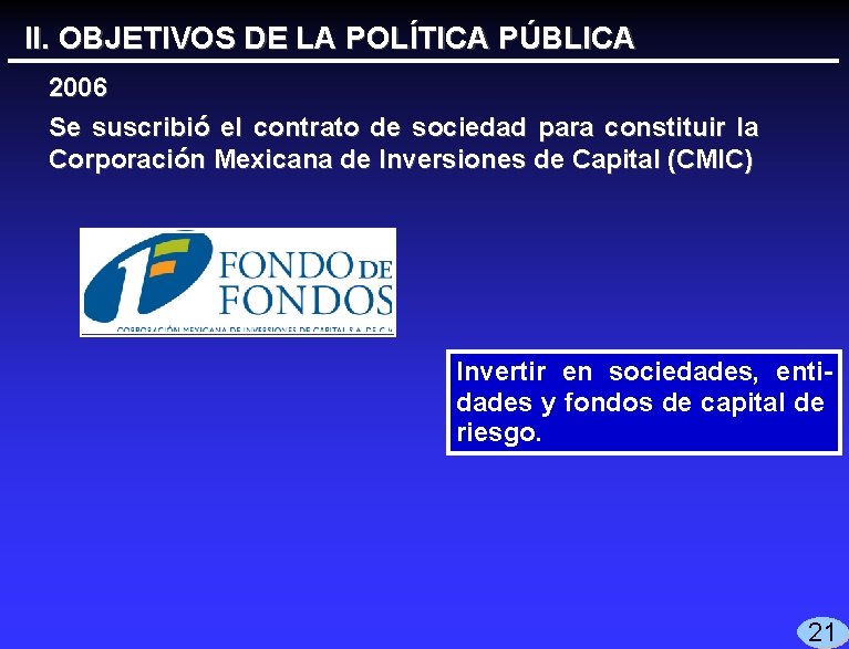 II. OBJETIVOS DE LA POLÍTICA PÚBLICA 2006 Se suscribió el contrato de sociedad para