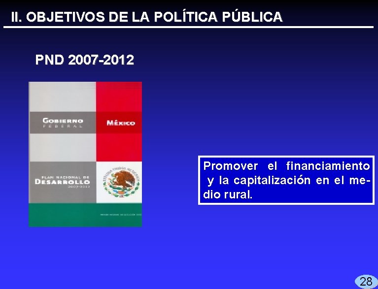 II. OBJETIVOS DE LA POLÍTICA PÚBLICA PND 2007 -2012 Promover el financiamiento y la