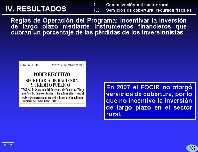 IV. RESULTADOS 1. 1. 3 Capitalización del sector rural Servicios de cobertura recursos fiscales