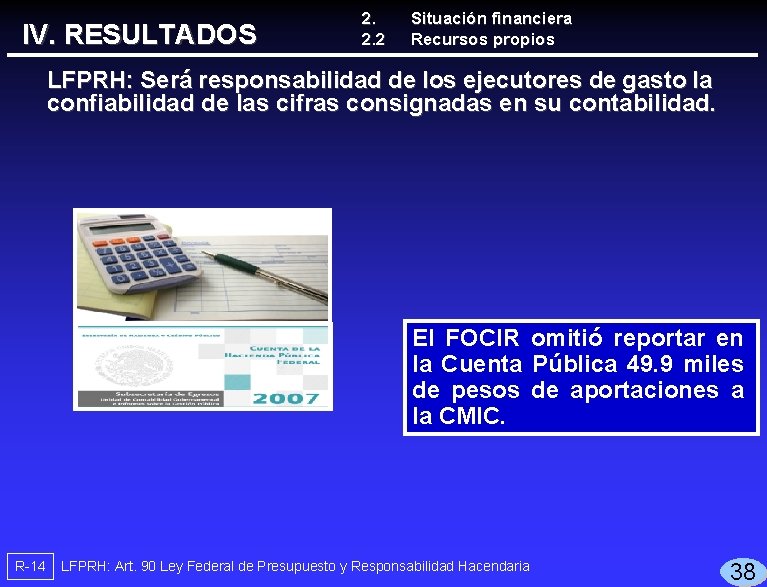 IV. RESULTADOS 2. 2. 2 Situación financiera Recursos propios LFPRH: Será responsabilidad de los